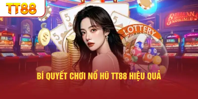 Bí Quyết Chơi Nổ Hũ TT88 Hiệu Quả