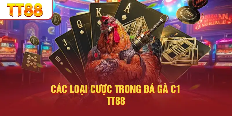Các Loại Cược Trong Đá Gà C1 TT88