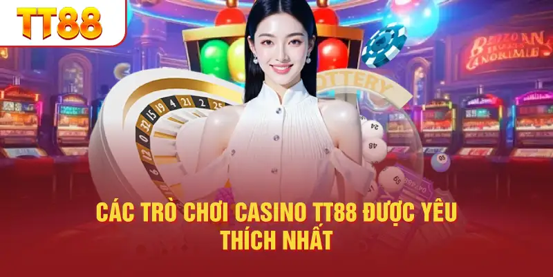 Các trò chơi casino TT88 được yêu thích nhất