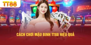 Cách Chơi Mậu Binh TT88 Hiệu Quả