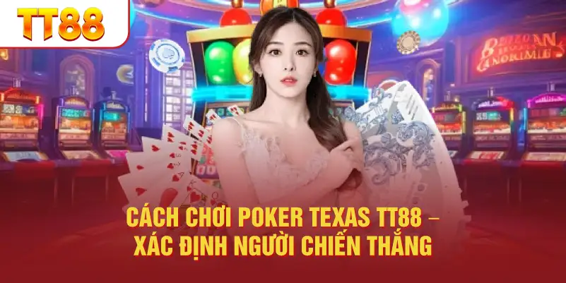 Cách chơi Poker Texas TT88 – xác định người chiến thắng