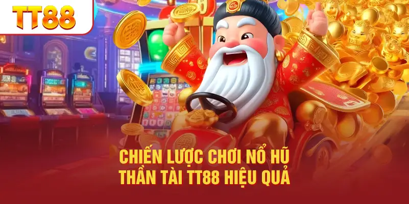 Chiến Lược Chơi Nổ Hũ Thần Tài TT88 Hiệu Quả