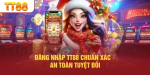 Đăng Nhập TT88 Chuẩn Xác – An Toàn Tuyệt Đối