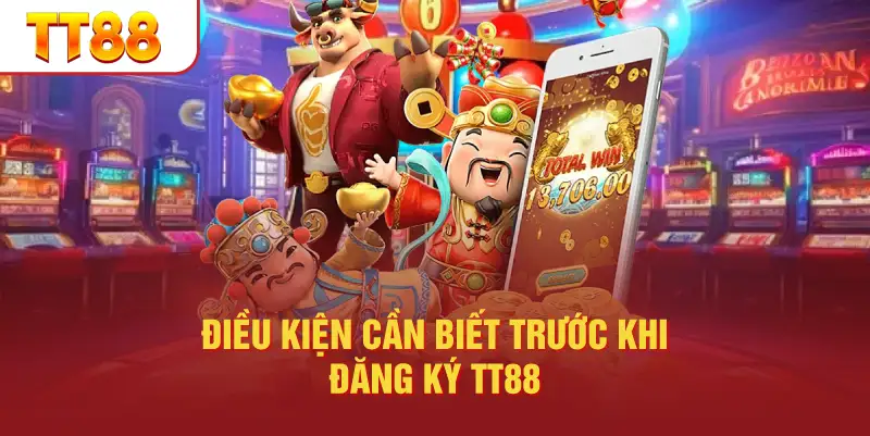 Điều Kiện Cần Biết Trước Khi Đăng Ký TT88
