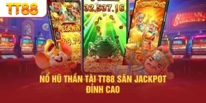 Nổ Hũ Thần Tài TT88 Săn Jackpot Đỉnh Cao