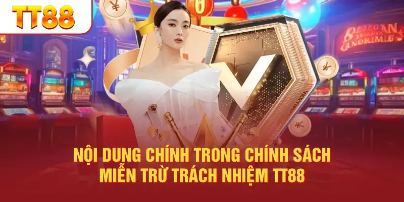 Nội Dung Chính Trong Chính Sách Miễn Trừ Trách Nhiệm TT88