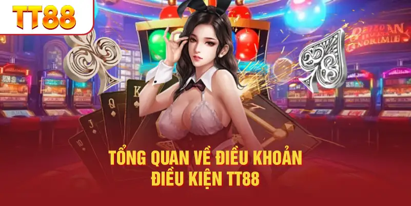 Tổng Quan Về Điều Khoản Điều Kiện TT88