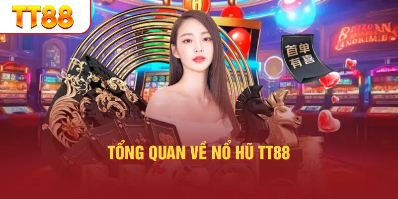 Tổng Quan Về Nổ Hũ TT88