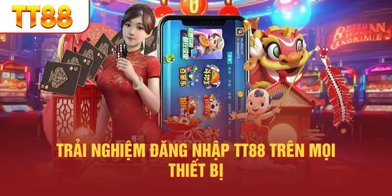 Trải Nghiệm Đăng Nhập TT88 Trên Mọi Thiết Bị