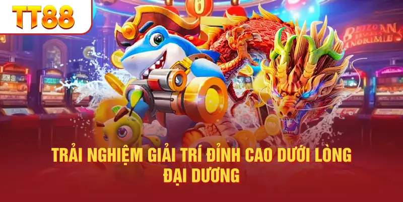 Trải nghiệm giải trí đỉnh cao dưới lòng đại dương