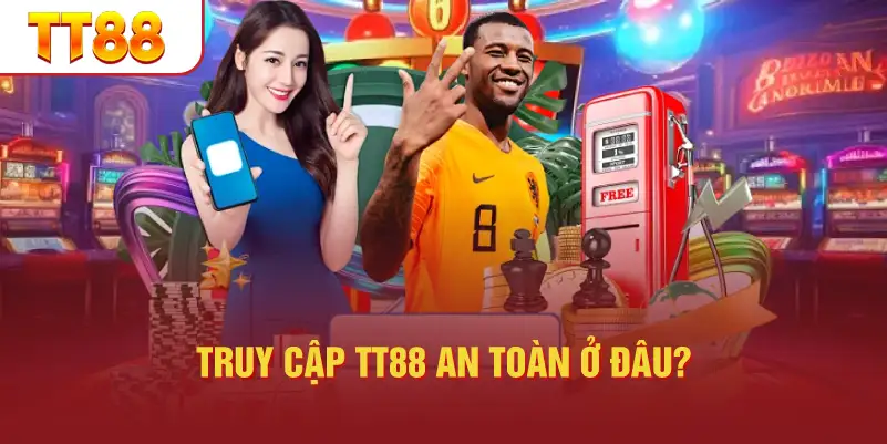 Truy Cập TT88 An Toàn Ở Đâu?