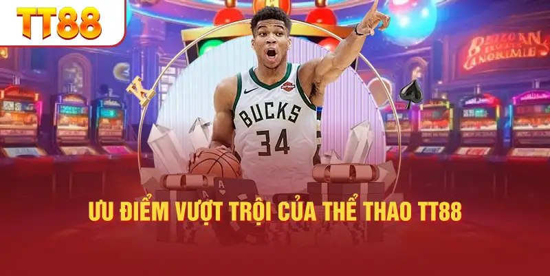 Ưu Điểm Vượt Trội Của Thể Thao TT88